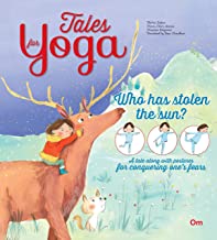 Yoga for Kids: Tales for Yoga : Who has Stolen the Sun? A tale along with postures for conquering one's fears