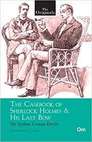 THE ORIGINALS THE CASEBOOK OF SHERLOCK HOLMES AND HIS LAST BOW (UNABRIDGED CLASSICS)