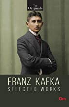 FRANZ KAFKA:THE SELECTED WORKS