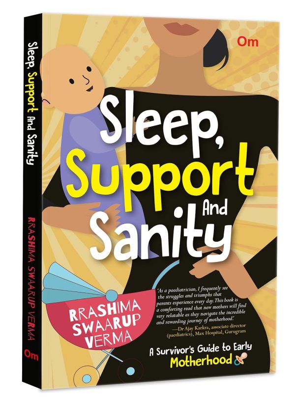 SLEEP, SUPPORT AND SANITY: A SURVIVOR'S GUIDE TO EARLY MOTHERHOOD
