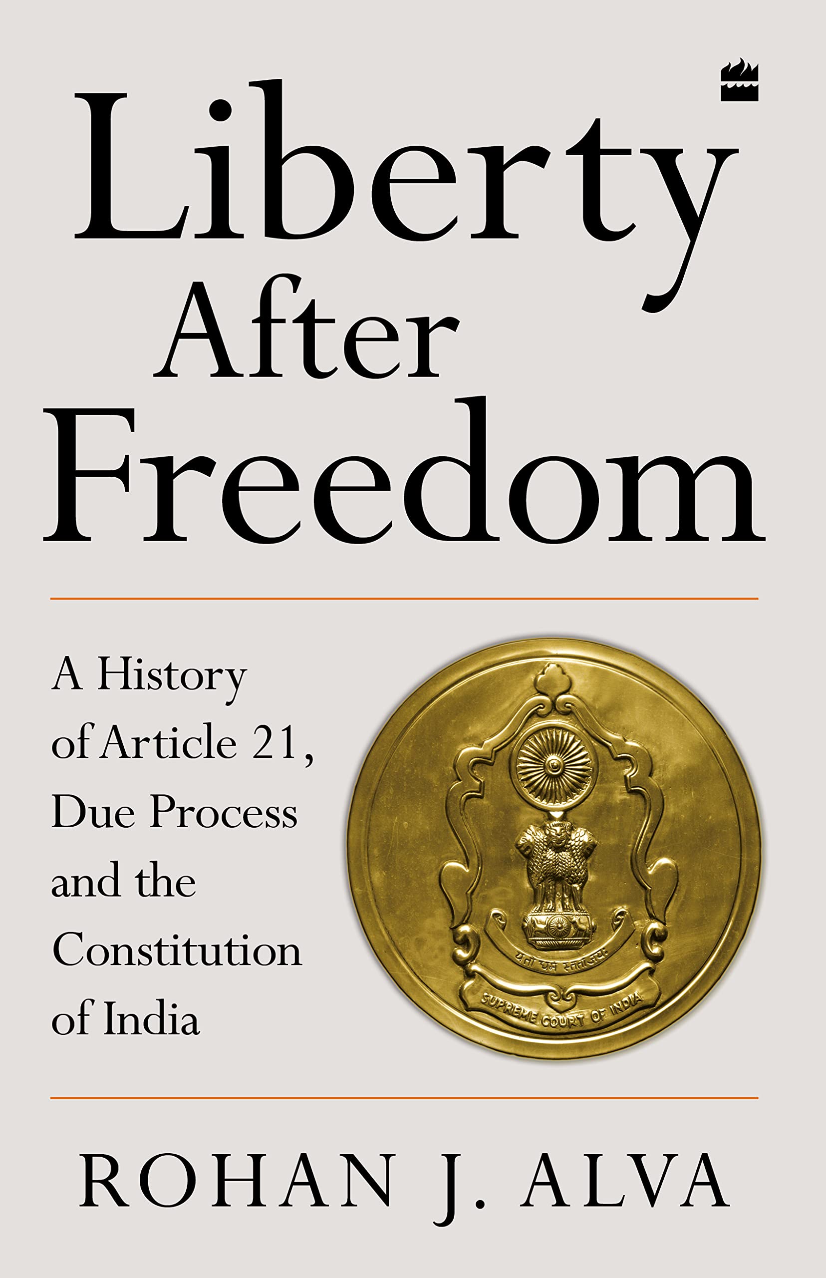 Liberty After Freedom: A History of Article 21, Due Process and the Constitution of India 