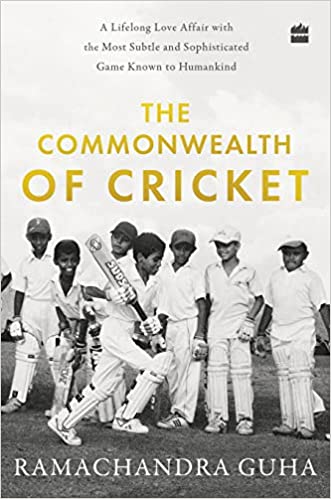 THE COMMONWEALTH OF CRICKET: A LIFELONG LOVE AFFAIR WITH THE MOST SUBTLE AND SOPHISTICATED GAME KNOWN TO HUMANKIND