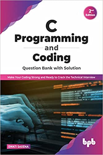 C PROGRAMMING AND CODING QUESTION BANK WITH SOLUTION (2ND EDITION)
