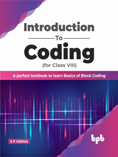 Introduction to Coding for Class 8 : A Perfect Textbook to learn Basics of Block Coding