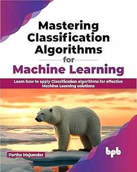 MASTERING CLASSIFICATION ALGORITHMS FOR MACHINE LEARNING