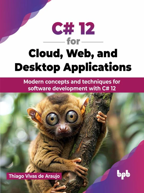 C# 12 FOR CLOUD, WEB, AND DESKTOP APPLICATIONS