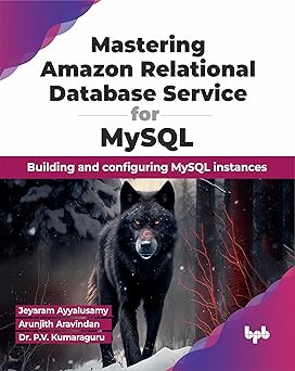 MASTERING AMAZON RELATIONAL DATABASE SERVICE FOR MYSQL: BUILDING AND CONFIGURING MYSQL INSTANCES