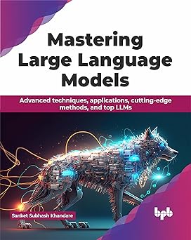MASTERING LARGE LANGUAGE MODELS