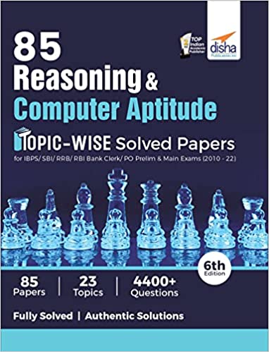 85 Reasoning & Computer Aptitude Topic-wise Solved Papers for IBPS/ SBI/ RRB/ RBI Bank Clerk/ PO Prelim & Main Exams (2010 - 22) 6th Edition