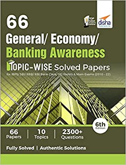 66 General/ Banking/ Economy Awareness Topic-wise Solved Papers for IBPS/ SBI/ RRB/ RBI Bank Clerk/ PO Prelim & Main Exams (2010 - 22) 6th Edition
