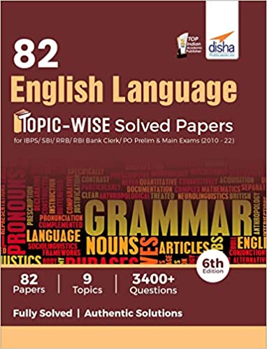 82 English Language Topic-wise Solved Papers for IBPS/ SBI/ RRB/ RBI Bank Clerk/ PO Prelim & Main Exams (2010 - 22) 6th Edition