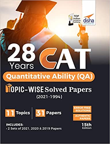 28 YEARS CAT QUANTITATIVE ABILITY (QA) TOPIC-WISE SOLVED PAPERS (2021 - 1994) 15TH EDITION