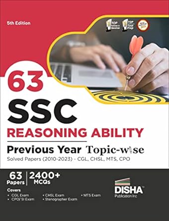 63 SSC REASONING ABILITY PREVIOUS YEAR TOPIC-WISE SOLVED PAPERS (2010 - 2023) - CGL, CHSL, MTS, CPO 5TH EDITION | 2400+ GNERAL INTELLIGENCE PYQS 