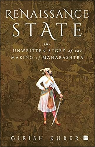 Renaissance State : The Unwritten Story of the Making of Maharashtra