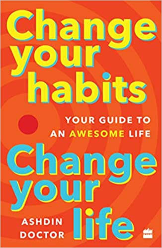Change Your Habits, Change Your Life : Your Guide to an Awesome Life