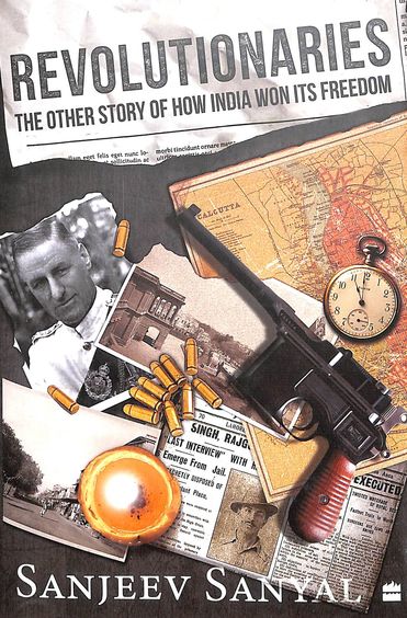 Revolutionaries : The Other Story Of How India Won Its Freedom