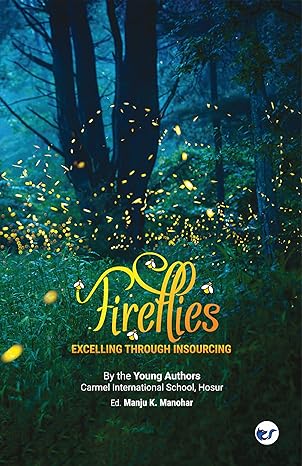 CARMEL INTERNATIONAL SCHOOL HOSUR: YOUNG AUTHORS: FIREFLIES EXCELLING THROUGH INSOURCING