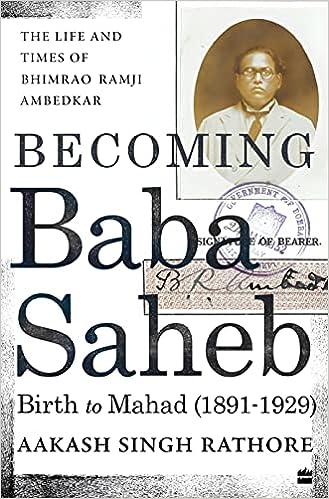 Becoming Babasaheb: The Life and Times of Bhimrao Ramji Ambedkar (Volume 1)