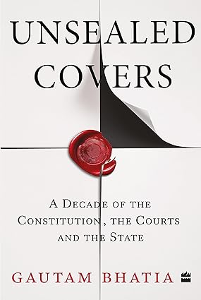 Unsealed Covers : A Decade of the Constitution, the Courts and the State