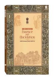 OUR CONSTITUTION: ESSENCE & ELUCIDATION
