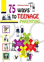 75 WAYS TO TEENAGE PARENTING
