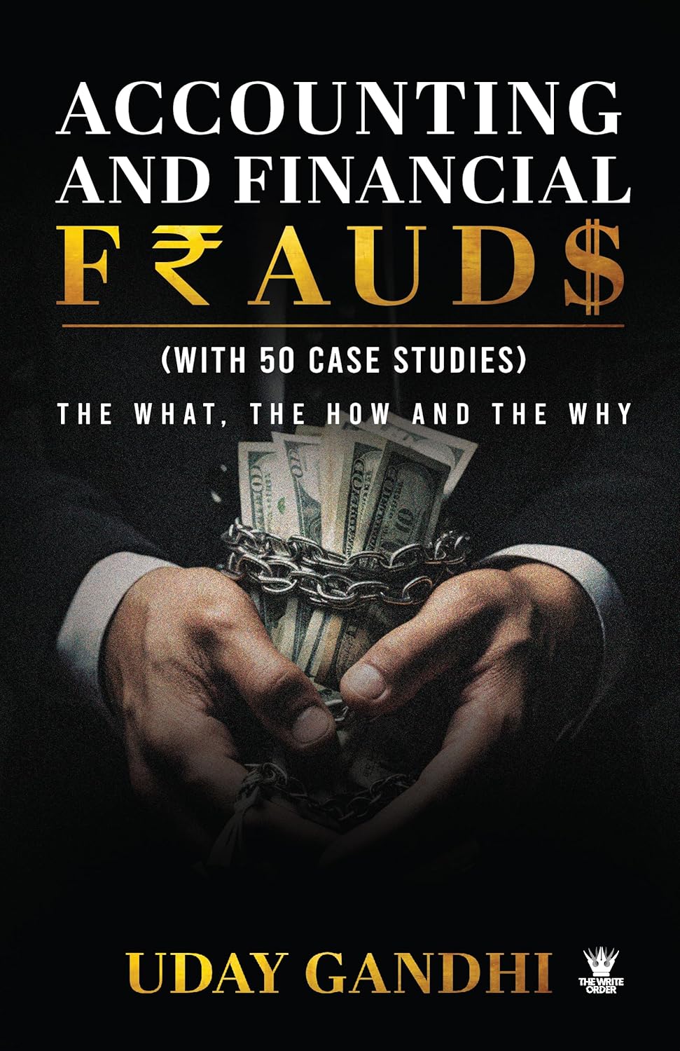 ACCOUNTING AND FINANCIAL FRAUDS - THE WHAT, THE HOW AND THE WHY