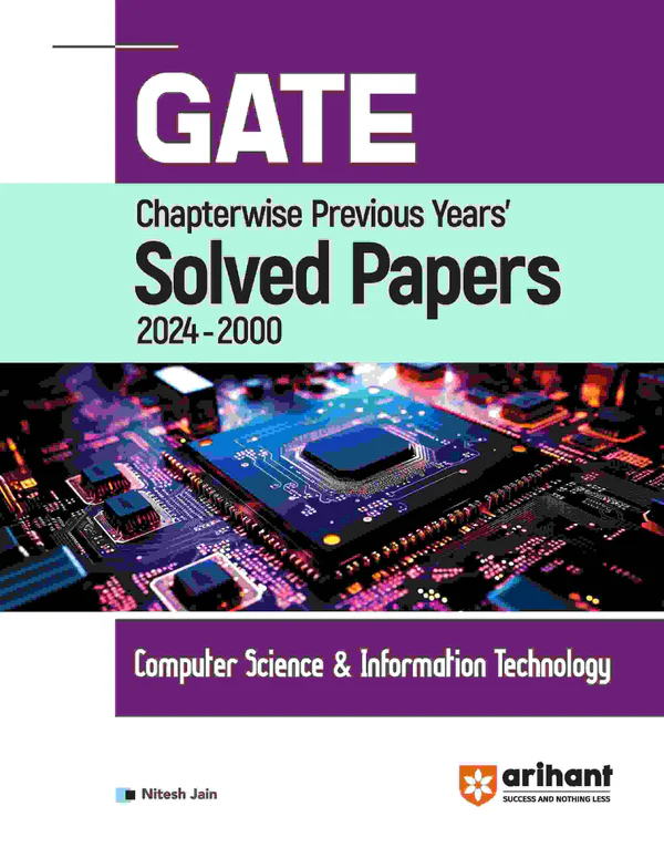 GATE CHAPTERWISE PREVIOUS YEARS' SOLVED PAPERS (2024-2000) COMPUTER SCIENCE & INFORMATION TECHNOLOGY