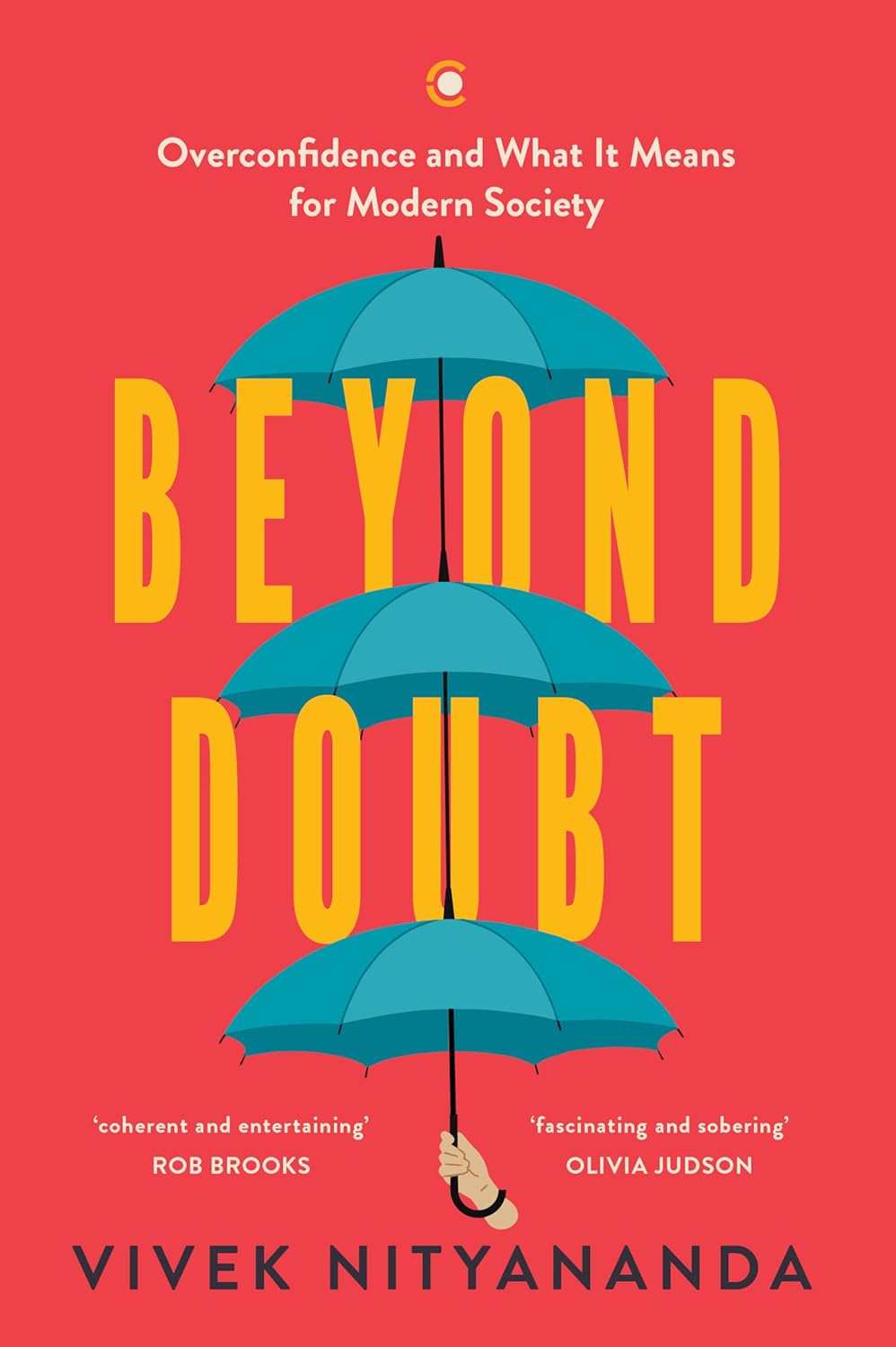 BEYOND DOUBT: OVERCONFIDENCE AND WHAT IT MEANS FOR MODERN SOCIETY