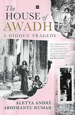 The House of Awadh : A Hidden Tragedy 