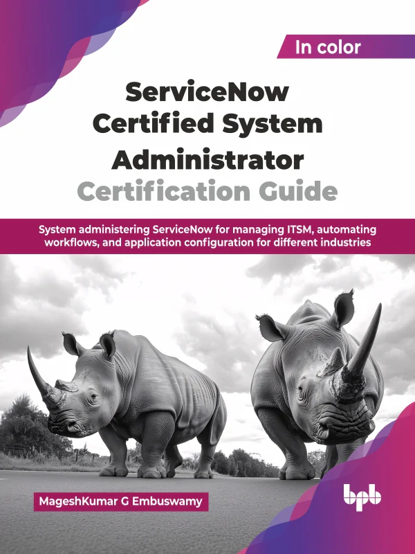 SERVICENOW CERTIFIED SYSTEM ADMINISTRATOR CERTIFICATION GUIDE