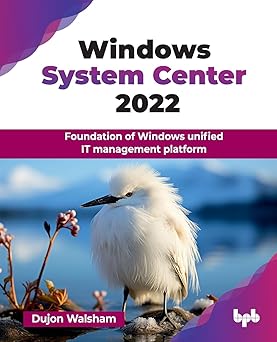 WINDOWS SYSTEM CENTER 2022: FOUNDATION OF WINDOWS UNIFIED IT MANAGEMENT PLATFORM