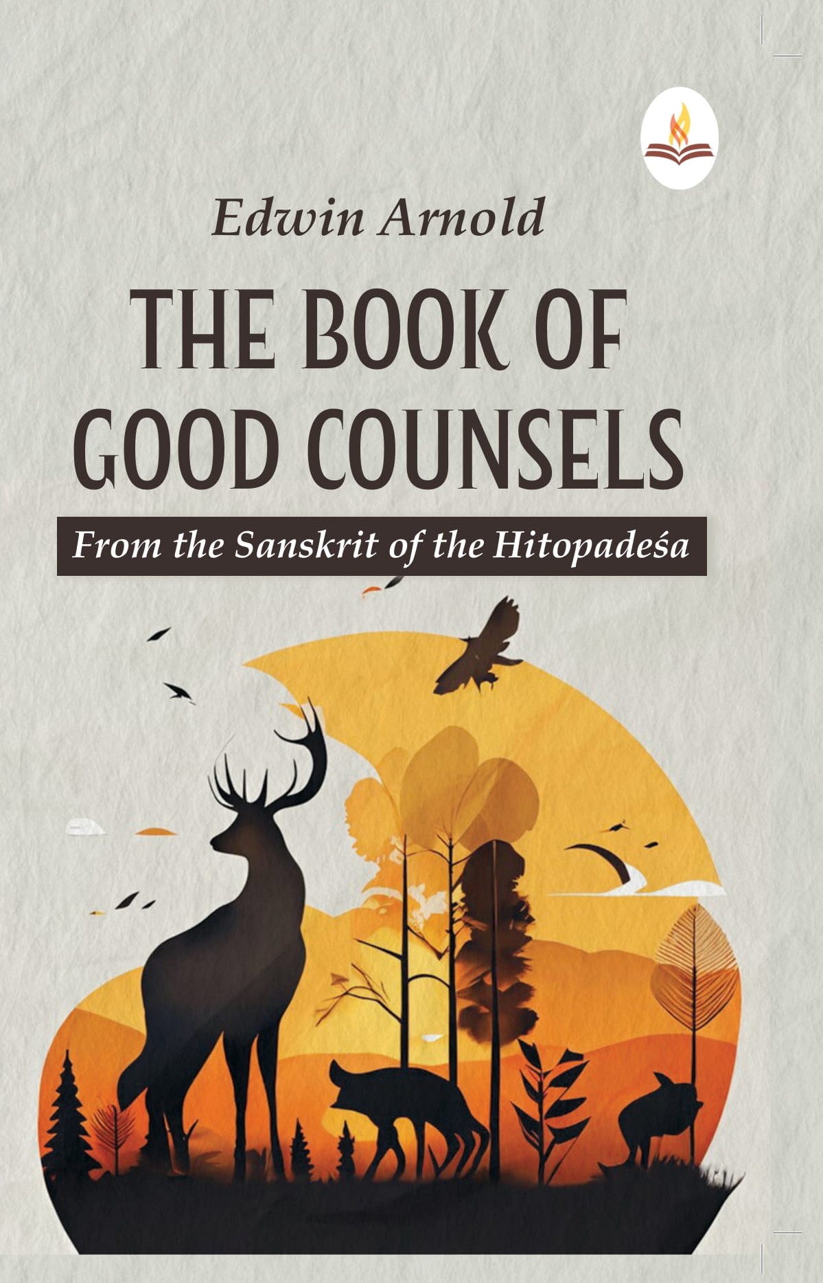 THE BOOK OF GOOD COUNSELS FROM THE SANSKRIT OF THE HITOPADEśA