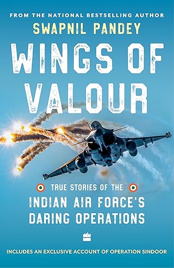 Wings Of Valour : True Stories of the Indian Air Force's Daring Operations