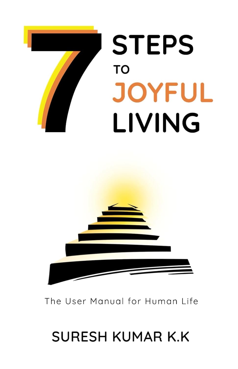 7 STEPS TO JOYFUL LIVING: THE USER MANUAL FOR HUMAN LIFE
