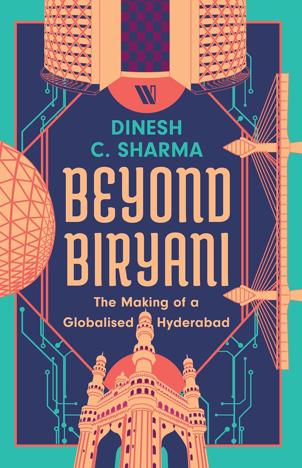BEYOND BIRYANI: THE MAKING OF A GLOBALISED HYDERABAD