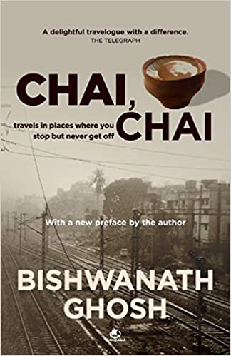 CHAI, CHAI: TRAVELS IN PLACES WHERE YOU STOP BUT NEVER GET OFF