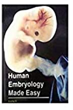 HUMAN EMBRYOLOGY MADE EASY