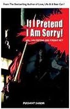 If I Pretend I am Sorry !
