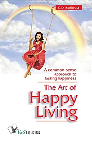 THE ART OF HAPPY LIVING: A COMMON SENSE APPROACH TO LASTING HAPPINESS