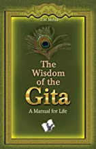 THE WISDOM OF THE GITA: A MANUAL FOR LIFE 