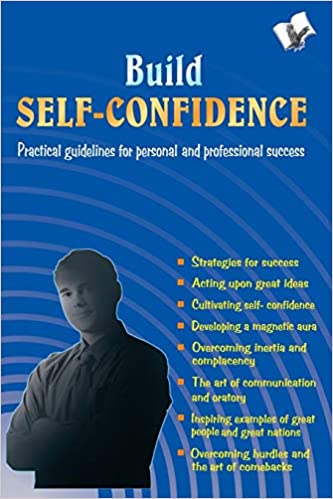 BUILD SELF-CONFIDENCE: PRACTICAL GUIDELINES FOR PERSONAL AND PROFESSIONAL SUCCESS