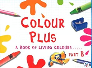 Colour Plus Part - B - A book for living colours