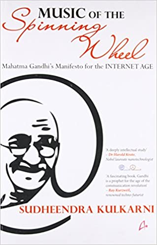Music of the Spinning Wheel: Mahatma Gandhi's Manifesto for the Internet Age 