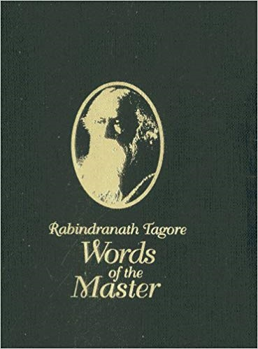 Rabindranath Tagore: Words of the Master