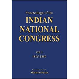 PROCEEDINGS OF THE INDIAN NATIONAL CONGRESS (VOL.1) (1885-1889)