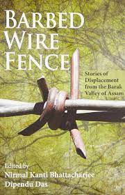 Barbed Wire Fence: Stories of Displacement from the Barak Valley of Assam