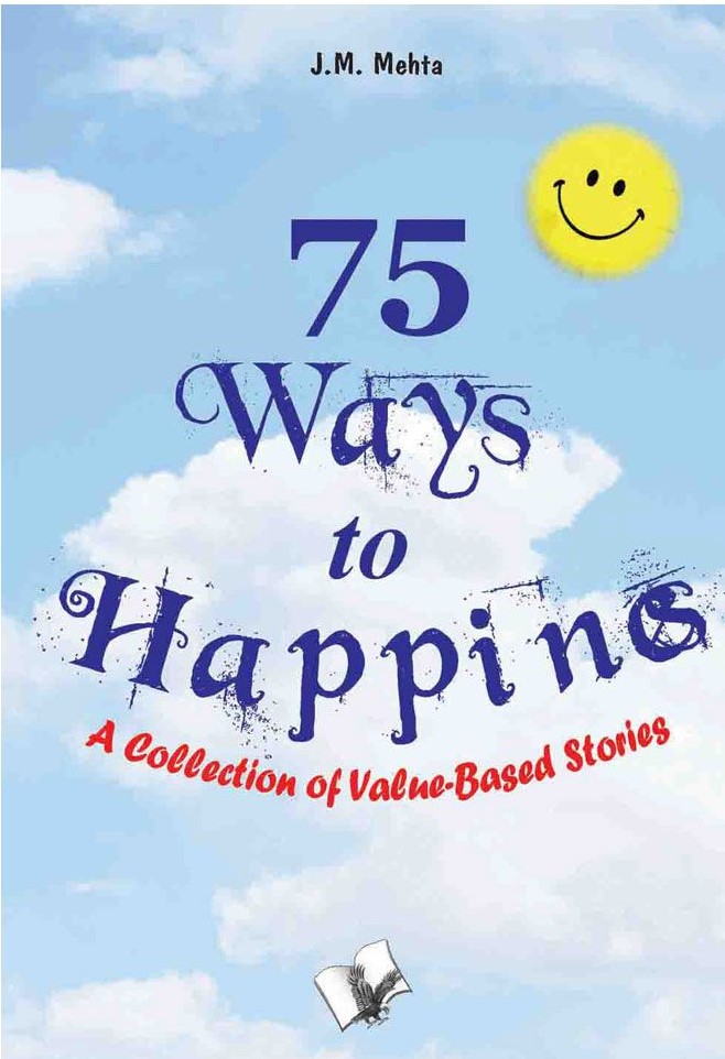 75 WAYS TO HAPPINESS: A COLLECTION OF VALUE BASED STORIES