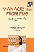 MANAGE YOUR PROBLEMS - THE GOPAL BHAND WAY 