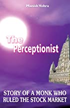 THE PERCEPTIONIST: STORY OF A MONK WHO RULED THE STOCK MARKET 