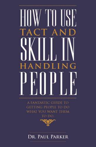 HOW TO USE TACT AND SKILL IN HANDLING PEOPLE